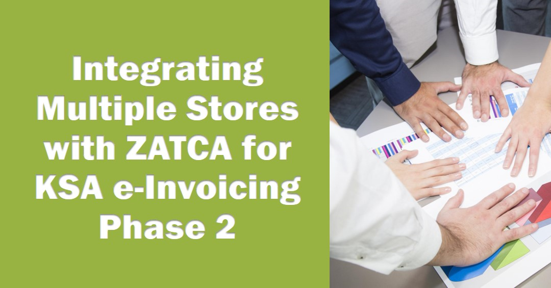 How Can Multiple Stores Integrate with ZATCA to Implement Phase 2 of KSA e-Invoicing